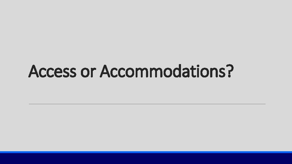 Access or Accommodations? 
