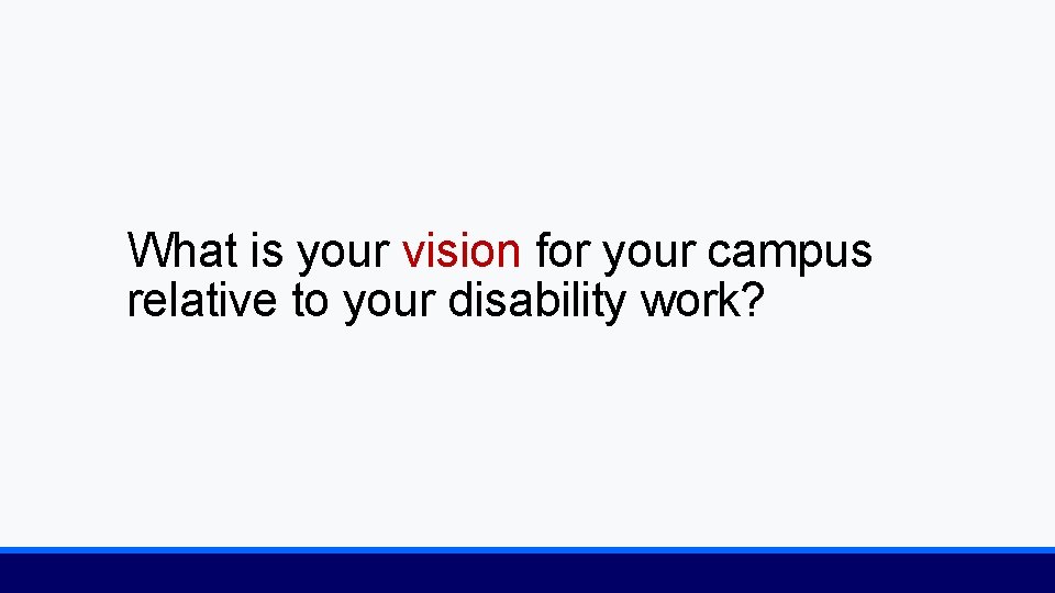 What is your vision for your campus relative to your disability work? 