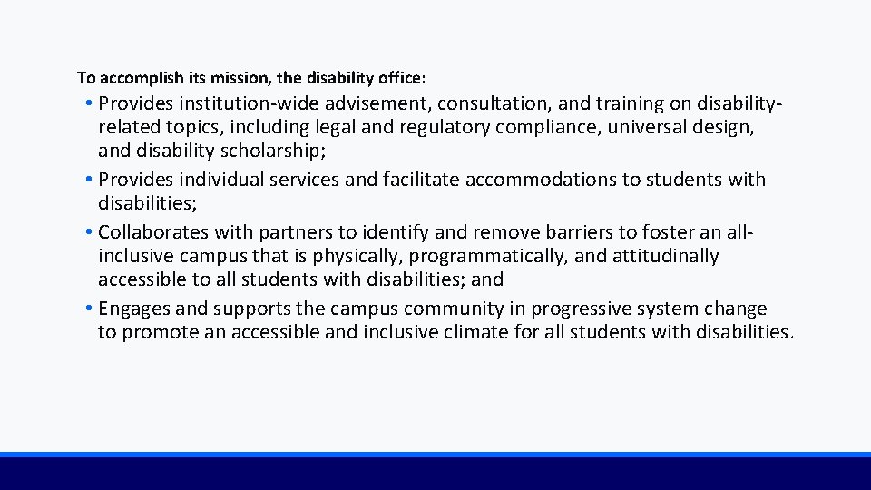 To accomplish its mission, the disability office: • Provides institution-wide advisement, consultation, and training