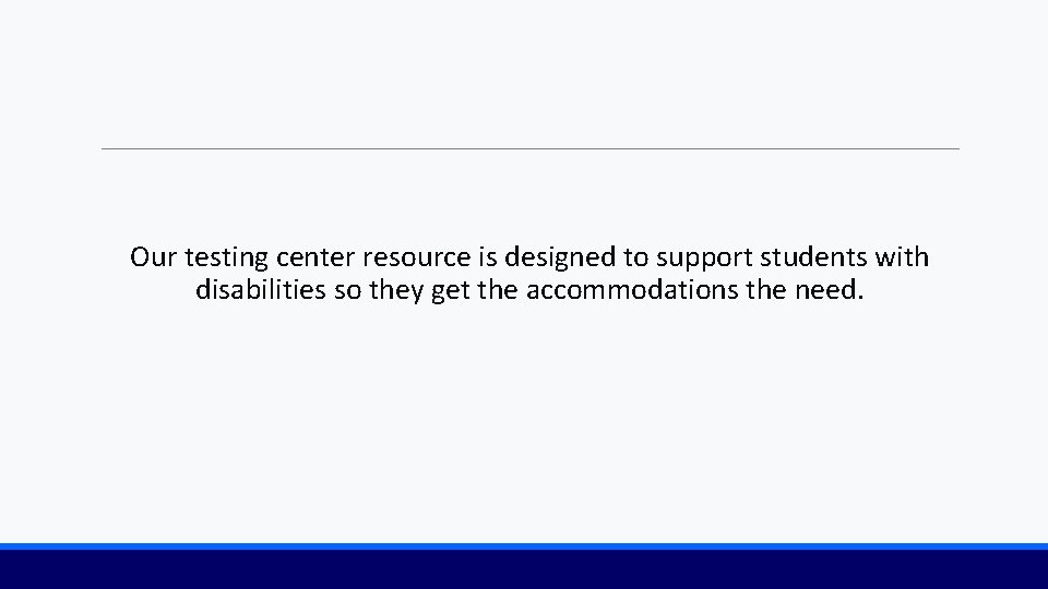 Our testing center resource is designed to support students with disabilities so they get