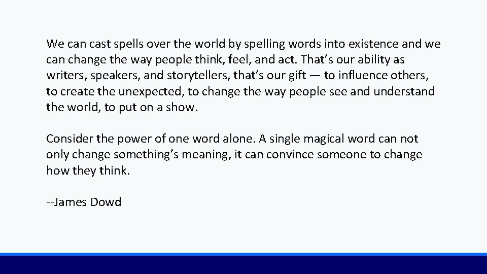 We can cast spells over the world by spelling words into existence and we