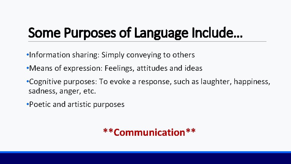 Some Purposes of Language Include… • Information sharing: Simply conveying to others • Means