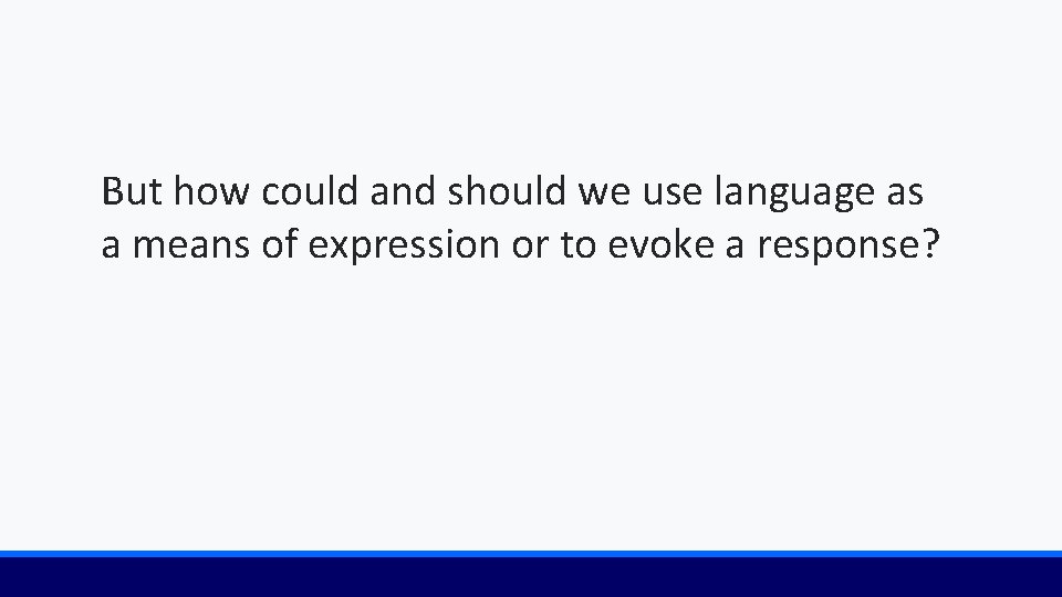 But how could and should we use language as a means of expression or