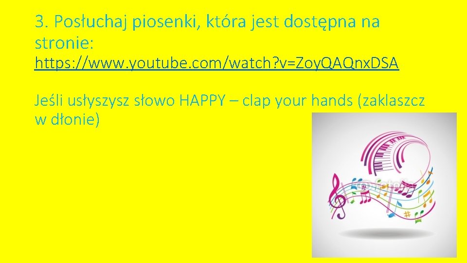 3. Posłuchaj piosenki, która jest dostępna na stronie: https: //www. youtube. com/watch? v=Zoy. QAQnx.