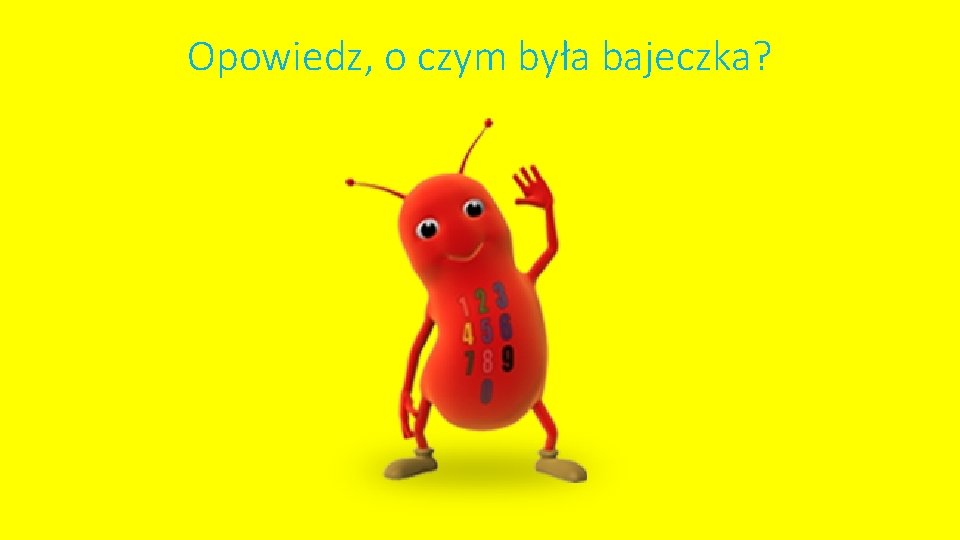 Opowiedz, o czym była bajeczka? 