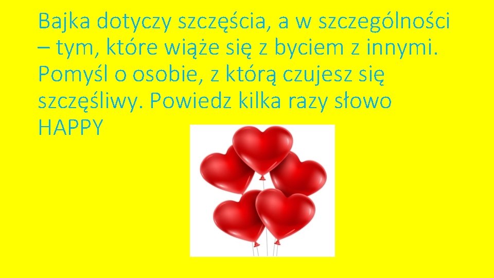 Bajka dotyczy szczęścia, a w szczególności – tym, które wiąże się z byciem z