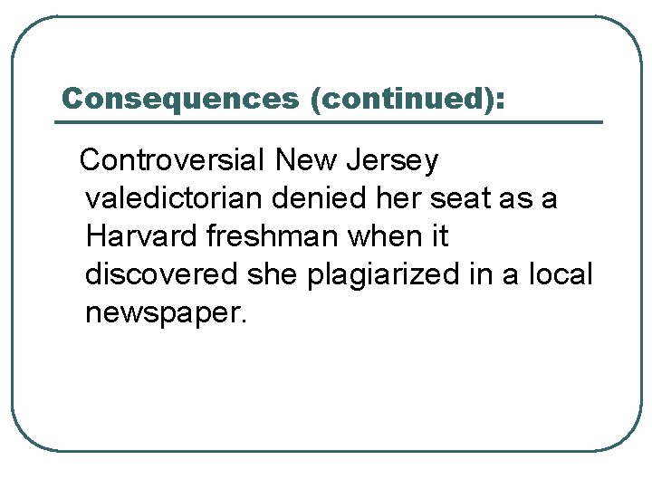 Consequences (continued): Controversial New Jersey valedictorian denied her seat as a Harvard freshman when