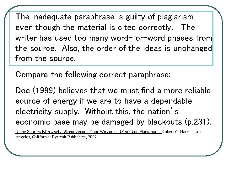 The inadequate paraphrase is guilty of plagiarism even though the material is cited correctly.