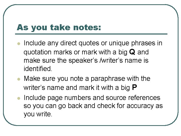 As you take notes: l l l Include any direct quotes or unique phrases