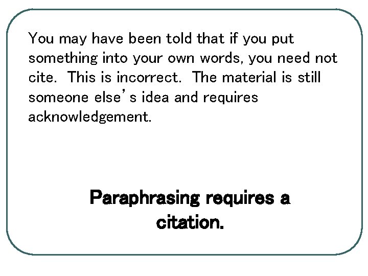 You may have been told that if you put something into your own words,