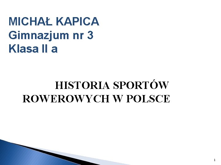 MICHAŁ KAPICA Gimnazjum nr 3 Klasa II a HISTORIA SPORTÓW ROWEROWYCH W POLSCE 1