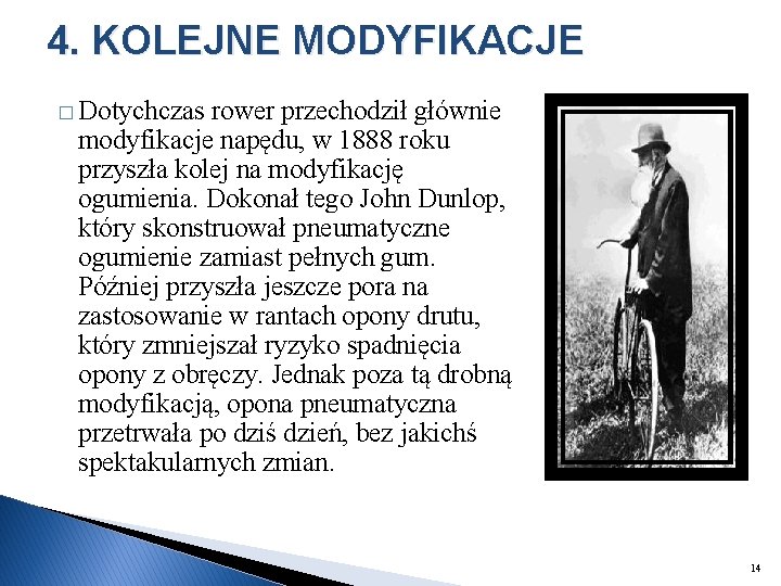 4. KOLEJNE MODYFIKACJE � Dotychczas rower przechodził głównie modyfikacje napędu, w 1888 roku przyszła