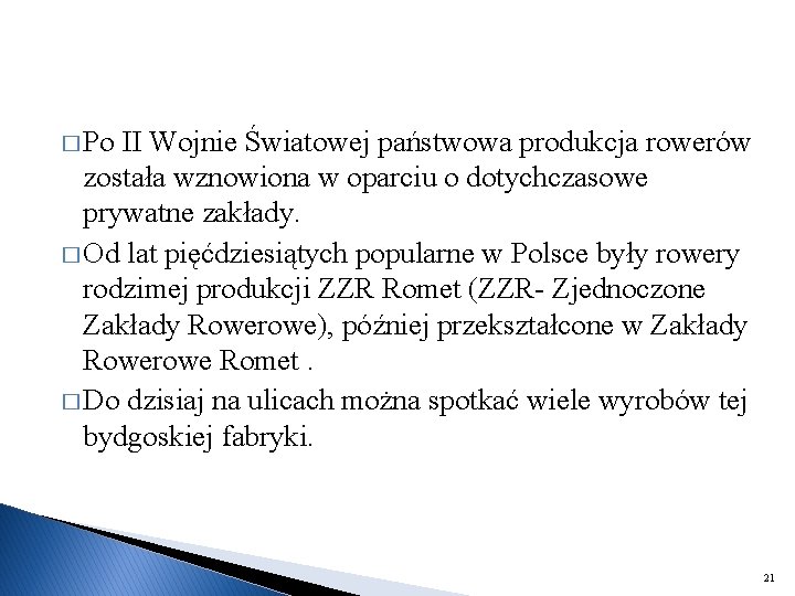 � Po II Wojnie Światowej państwowa produkcja rowerów została wznowiona w oparciu o dotychczasowe