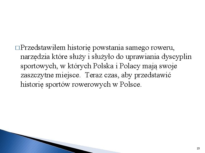 � Przedstawiłem historię powstania samego roweru, narzędzia które służy i służyło do uprawiania dyscyplin