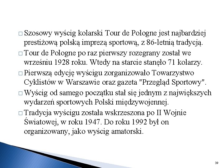 � Szosowy wyścig kolarski Tour de Pologne jest najbardziej prestiżową polską imprezą sportową, z