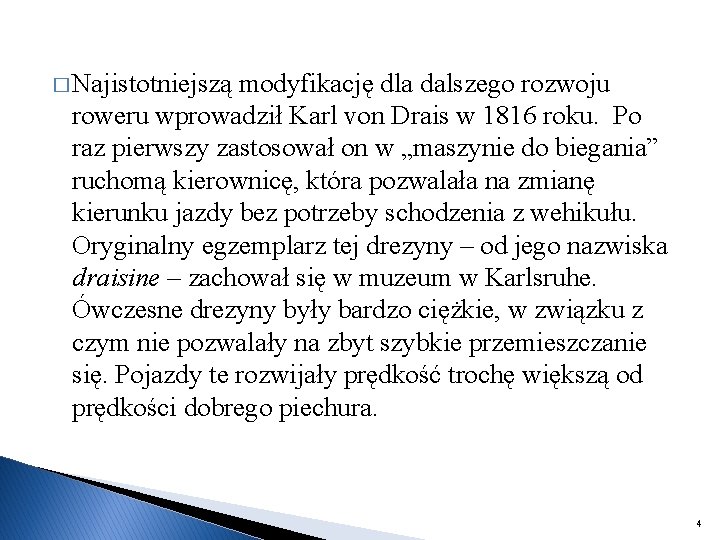 � Najistotniejszą modyfikację dla dalszego rozwoju roweru wprowadził Karl von Drais w 1816 roku.