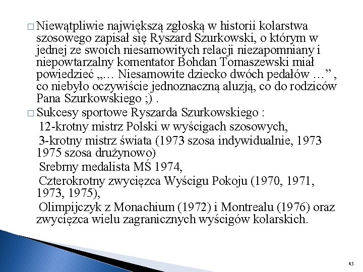 � Niewątpliwie największą zgłoską w historii kolarstwa szosowego zapisał się Ryszard Szurkowski, o którym