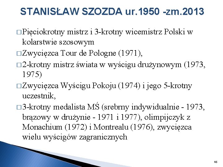 STANISŁAW SZOZDA ur. 1950 -zm. 2013 � Pięciokrotny mistrz i 3 -krotny wicemistrz Polski