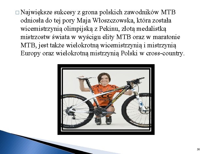 � Największe sukcesy z grona polskich zawodników MTB odniosła do tej pory Maja Włoszczowska,