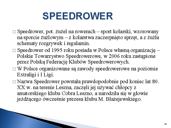 SPEEDROWER � Speedrower, pot. żużel na rowerach – sport kolarski, wzorowany na sporcie żużlowym