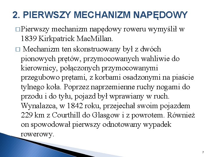 2. PIERWSZY MECHANIZM NAPĘDOWY � Pierwszy mechanizm napędowy roweru wymyślił w 1839 Kirkpatrick Mac.