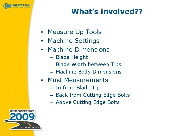 What’s involved? ? • Measure Up Tools • Machine Settings • Machine Dimensions –