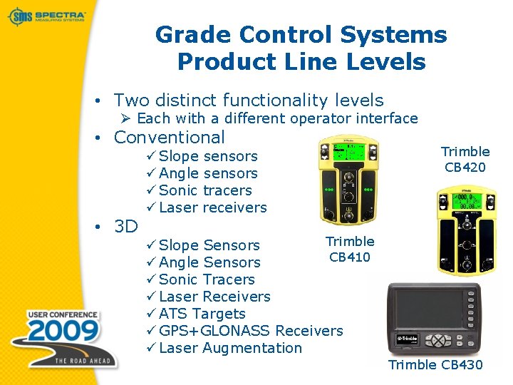 Grade Control Systems Product Line Levels • Two distinct functionality levels Ø Each with