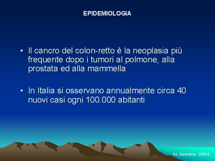 EPIDEMIOLOGIA • Il cancro del colon-retto è la neoplasia più frequente dopo i tumori