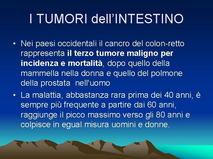 I TUMORI dell’INTESTINO • Nei paesi occidentali il cancro del colon-retto rappresenta il terzo