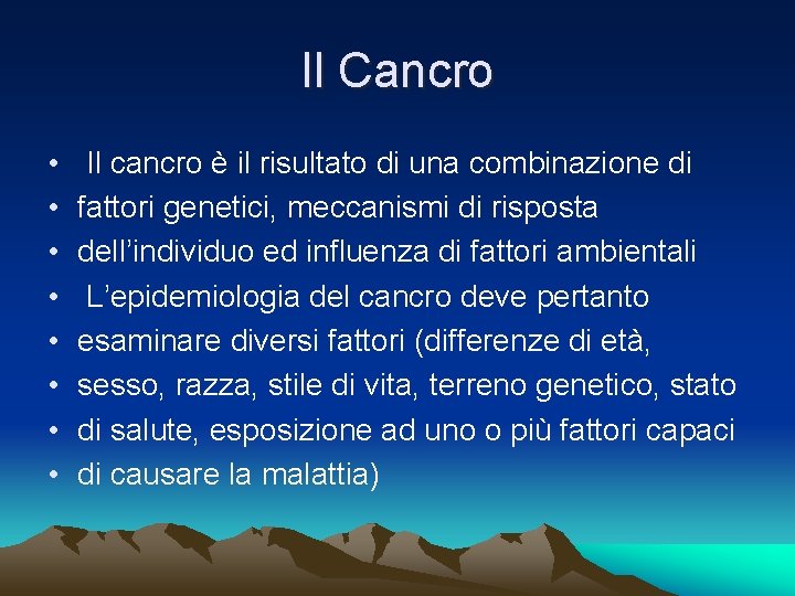 Il Cancro • • Il cancro è il risultato di una combinazione di fattori