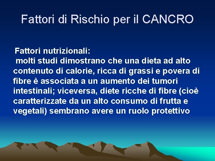 Fattori di Rischio per il CANCRO Fattori nutrizionali: molti studi dimostrano che una dieta