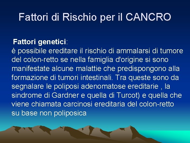 Fattori di Rischio per il CANCRO Fattori genetici: è possibile ereditare il rischio di