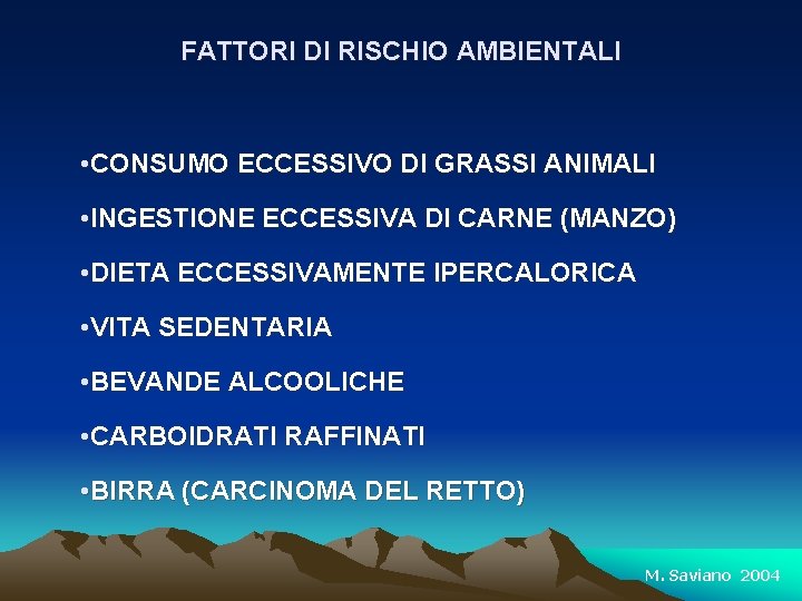 FATTORI DI RISCHIO AMBIENTALI • CONSUMO ECCESSIVO DI GRASSI ANIMALI • INGESTIONE ECCESSIVA DI