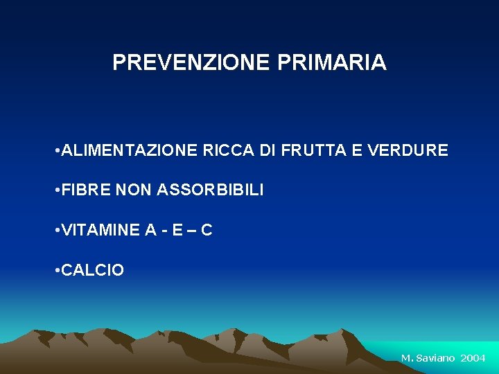 PREVENZIONE PRIMARIA • ALIMENTAZIONE RICCA DI FRUTTA E VERDURE • FIBRE NON ASSORBIBILI •