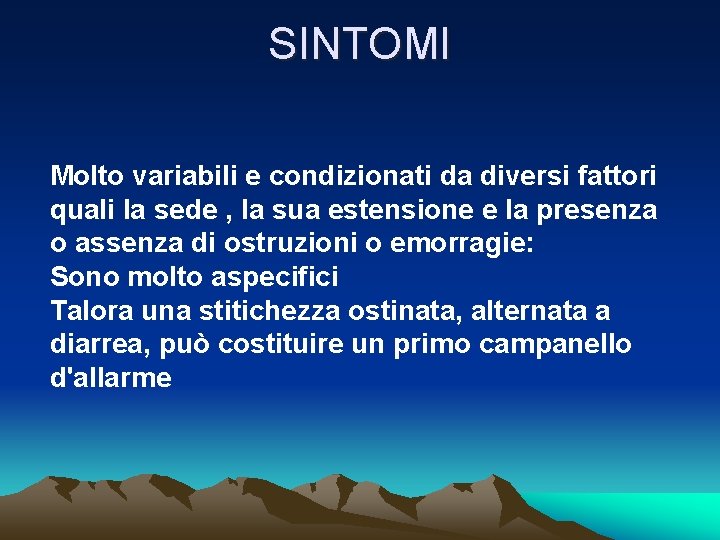 SINTOMI Molto variabili e condizionati da diversi fattori quali la sede , la sua