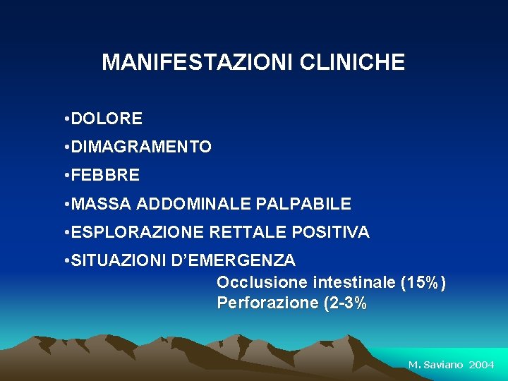 MANIFESTAZIONI CLINICHE • DOLORE • DIMAGRAMENTO • FEBBRE • MASSA ADDOMINALE PALPABILE • ESPLORAZIONE