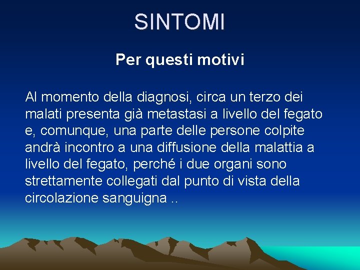 SINTOMI Per questi motivi Al momento della diagnosi, circa un terzo dei malati presenta