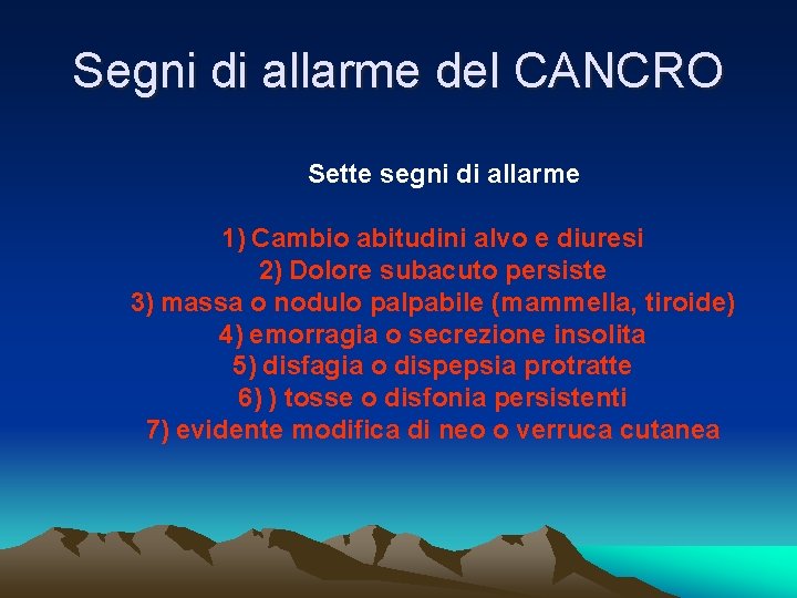 Segni di allarme del CANCRO Sette segni di allarme 1) Cambio abitudini alvo e