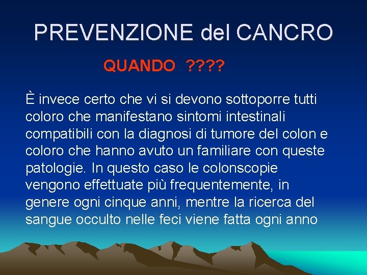 PREVENZIONE del CANCRO QUANDO ? ? È invece certo che vi si devono sottoporre