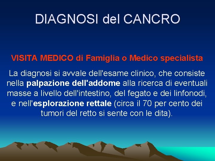 DIAGNOSI del CANCRO VISITA MEDICO di Famiglia o Medico specialista La diagnosi si avvale