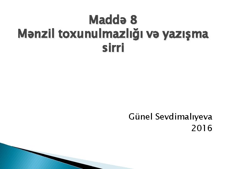 Maddə 8 Mənzil toxunulmazlığı və yazışma sirri Günel Sevdimalıyeva 2016 