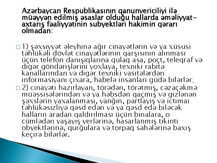 Azərbaycan Respublikasının qanunvericiliyi ilə müəyyən edilmiş əsaslar olduğu hallarda əməliyyataxtarış fəaliyyətinin subyektləri hakimin qərarı