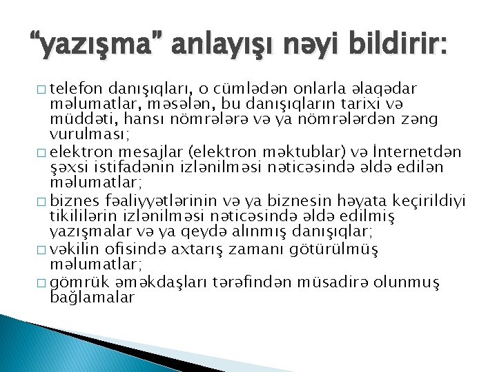 “yazışma” anlayışı nəyi bildirir: � telefon danışıqları, o cümlədən onlarla əlaqədar məlumatlar, məsələn, bu