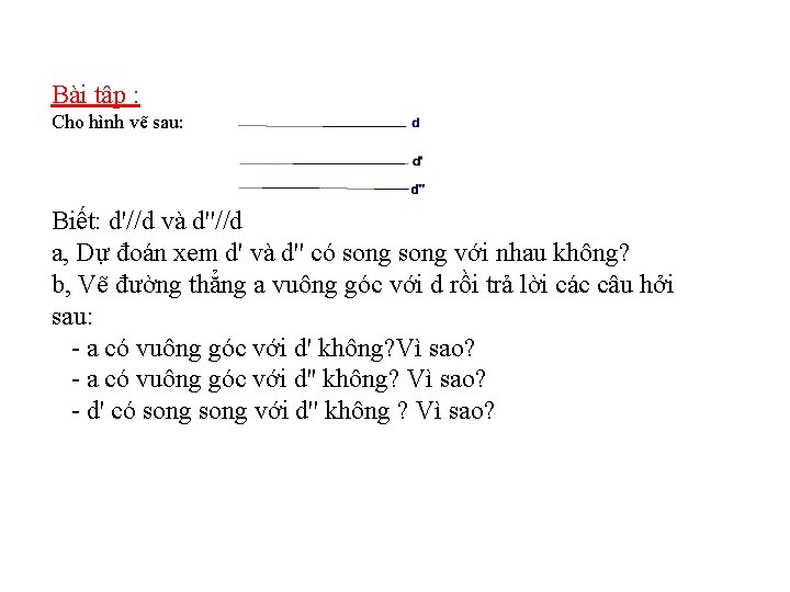 Bài tập : Cho hình vẽ sau: Biết: d'//d và d''//d a, Dự đoán