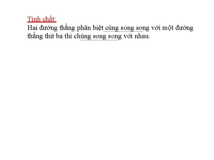 Tính chất: Hai đường thẳng phân biệt cùng song với một đường thẳng thứ