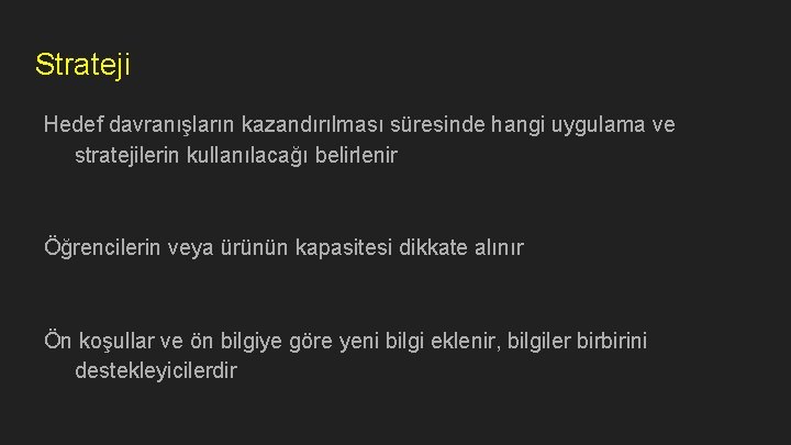 Strateji Hedef davranışların kazandırılması süresinde hangi uygulama ve stratejilerin kullanılacağı belirlenir Öğrencilerin veya ürünün