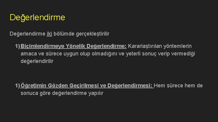 Değerlendirme iki bölümde gerçekleştirilir 1) Biçimlendirmeye Yönelik Değerlendirme: Kararlaştırılan yöntemlerin amaca ve sürece uygun