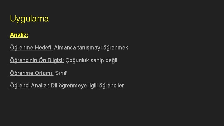 Uygulama Analiz: Öğrenme Hedefi: Almanca tanışmayı öğrenmek Öğrencinin Ön Bilgisi: Çoğunluk sahip değil Öğrenme