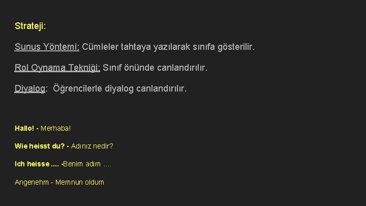 Strateji: Sunuş Yöntemi: Cümleler tahtaya yazılarak sınıfa gösterilir. Rol Oynama Tekniği: Sınıf önünde canlandırılır.