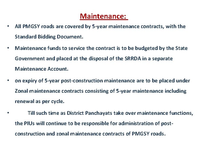 Maintenance: • All PMGSY roads are covered by 5 -year maintenance contracts, with the